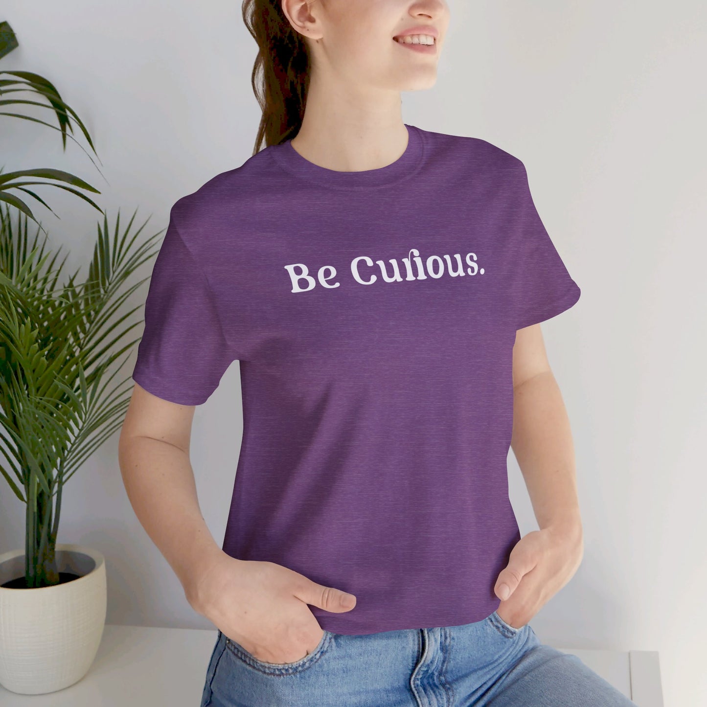 Be Curious Plain Unisex Jersey Short Sleeve Tee