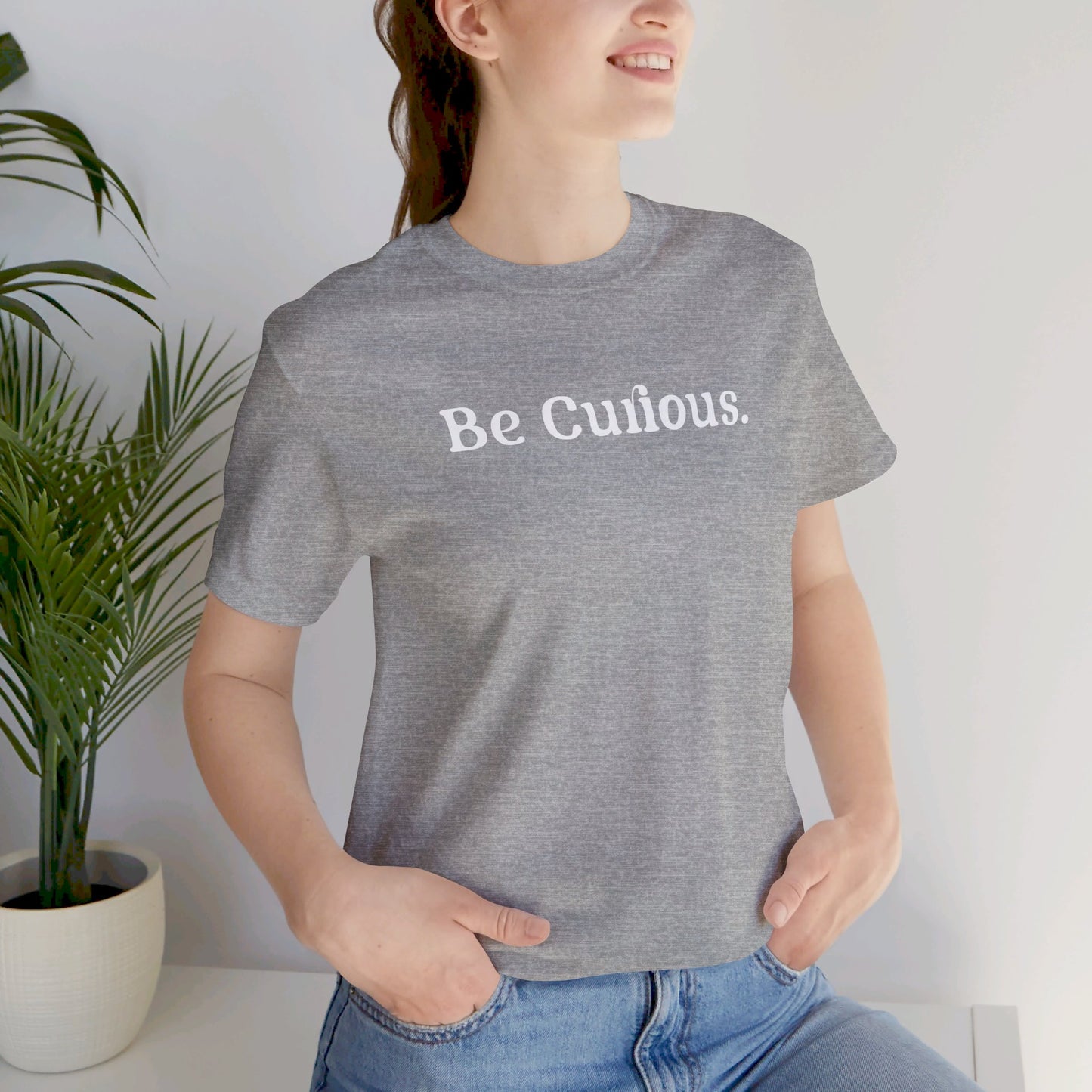 Be Curious Plain Unisex Jersey Short Sleeve Tee