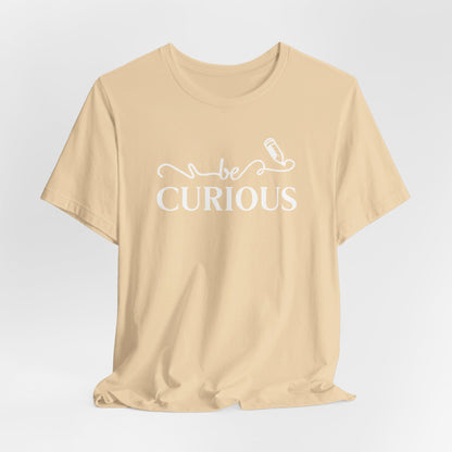 Be Curious Unisex Jersey Short Sleeve Tee